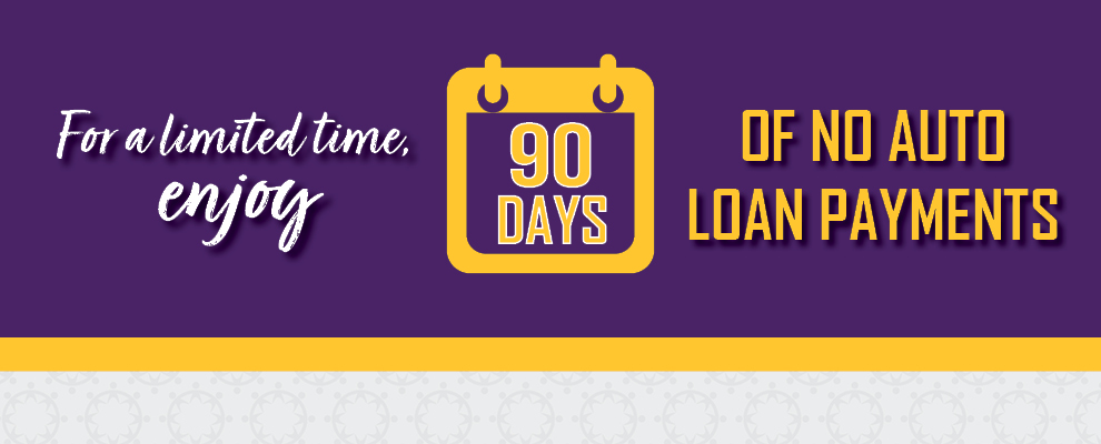 For a limited time, enjoy 90 Days of No Auto Loan Payments