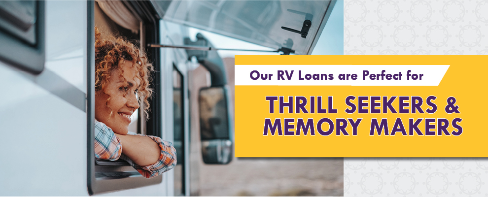 Our RV Loans are perfect for thrill seekers & memory makers